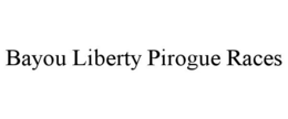 BAYOU LIBERTY PIROGUE RACES trademark