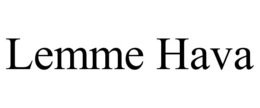LEMME HAVA trademark
