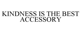 KINDNESS IS THE BEST ACCESSORY trademark