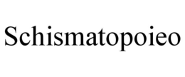 SCHISMATOPOIEO trademark
