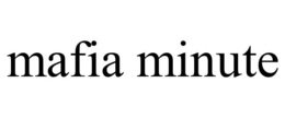 MAFIA MINUTE trademark