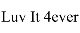 LUV IT 4EVER trademark
