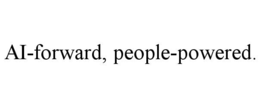 AI-FORWARD, PEOPLE-POWERED. trademark