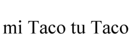 MI TACO TU TACO trademark