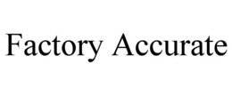 FACTORY ACCURATE trademark