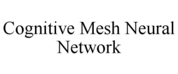 COGNITIVE MESH NEURAL NETWORK trademark