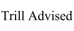 TRILL ADVISED trademark