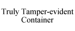 TRULY TAMPER-EVIDENT CONTAINER trademark