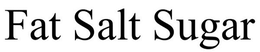 FAT SALT SUGAR trademark