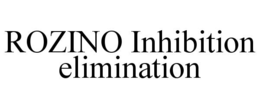 ROZINO INHIBITION ELIMINATION trademark