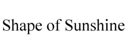 SHAPE OF SUNSHINE trademark