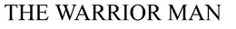 THE WARRIOR MAN trademark