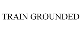 TRAIN GROUNDED trademark