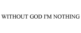 WITHOUT GOD I'M NOTHING trademark