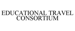 EDUCATIONAL TRAVEL CONSORTIUM trademark