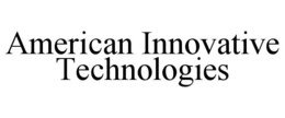 AMERICAN INNOVATIVE TECHNOLOGIES trademark