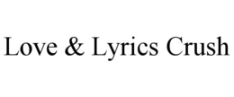 LOVE & LYRICS CRUSH trademark