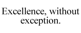 EXCELLENCE, WITHOUT EXCEPTION. trademark