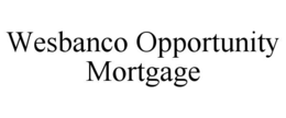 WESBANCO OPPORTUNITY MORTGAGE trademark