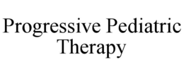 PROGRESSIVE PEDIATRIC THERAPY trademark