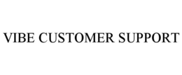 VIBE CUSTOMER SUPPORT trademark