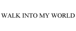 WALK INTO MY WORLD trademark