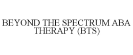 BEYOND THE SPECTRUM ABA THERAPY (BTS) trademark