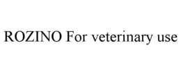 ROZINO FOR VETERINARY USE trademark