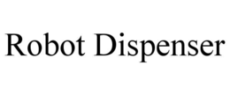 ROBOT DISPENSER trademark
