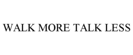 WALK MORE TALK LESS trademark