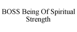 BOSS BEING OF SPIRITUAL STRENGTH trademark