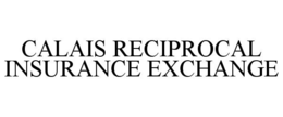 CALAIS RECIPROCAL INSURANCE EXCHANGE trademark