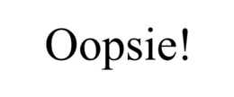 OOPSIE! trademark