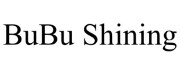 BUBU SHINING trademark