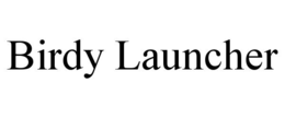 BIRDY LAUNCHER trademark