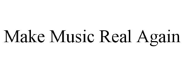 MAKE MUSIC REAL AGAIN trademark