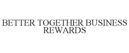 BETTER TOGETHER BUSINESS REWARDS trademark