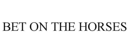 BET ON THE HORSES trademark