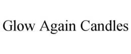 GLOW AGAIN CANDLES trademark