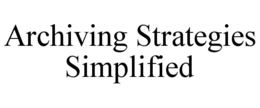 ARCHIVING STRATEGIES SIMPLIFIED trademark