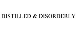 DISTILLED & DISORDERLY trademark