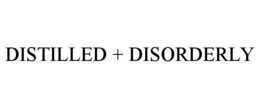 DISTILLED + DISORDERLY trademark