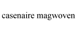 CASENAIRE MAGWOVEN trademark
