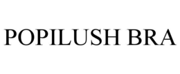 POPILUSH BRA trademark
