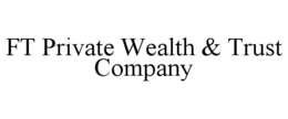 FT PRIVATE WEALTH & TRUST COMPANY trademark