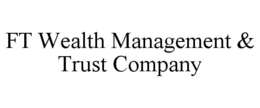 FT WEALTH MANAGEMENT & TRUST COMPANY trademark