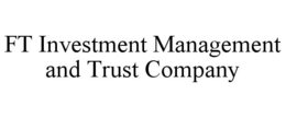FT INVESTMENT MANAGEMENT AND TRUST COMPANY trademark
