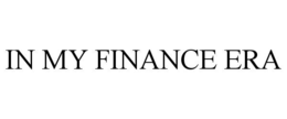 IN MY FINANCE ERA trademark
