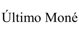 ÚLTIMO MONÉ trademark