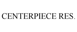 CENTERPIECE RES. trademark